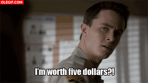 GIF: ¿Soy digno de cinco dólares?